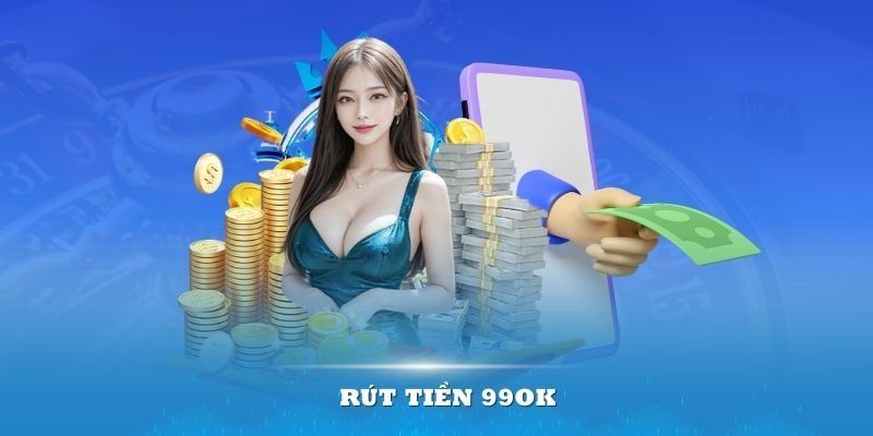 Tổng hợp câu hỏi về quy trình rút tiền 99OK